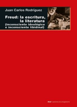 Freud: la escritura, la literatura, Juan Carlos Rodríguez