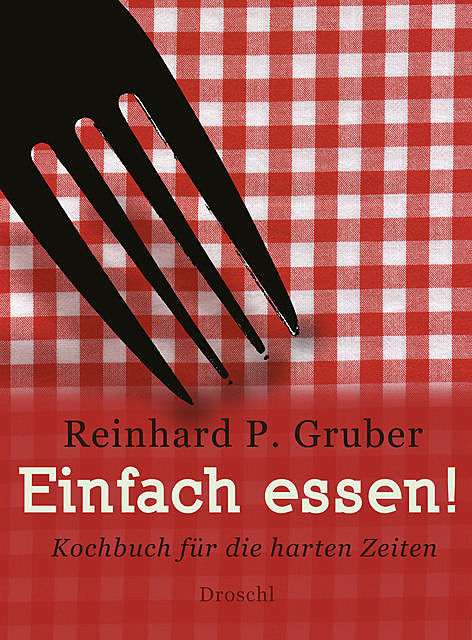 Einfach essen, Reinhard P Gruber