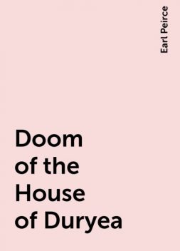 Doom of the House of Duryea, Earl Peirce
