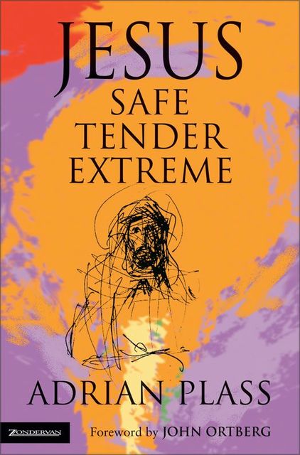 Jesus – Safe, Tender, Extreme, Adrian Plass