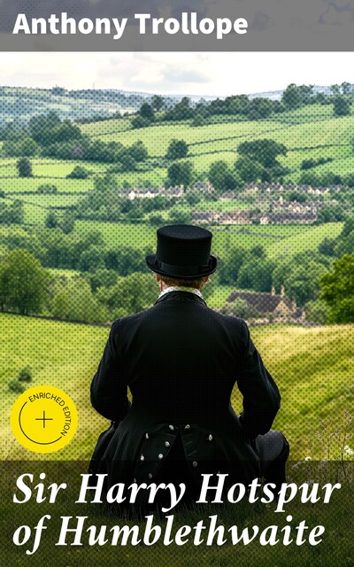 Sir Harry Hotspur of Humblethwaite, Anthony Trollope