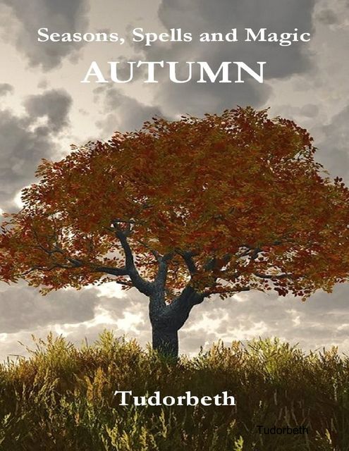 Seasons, Spells and Magic: Autumn, Tudorbeth