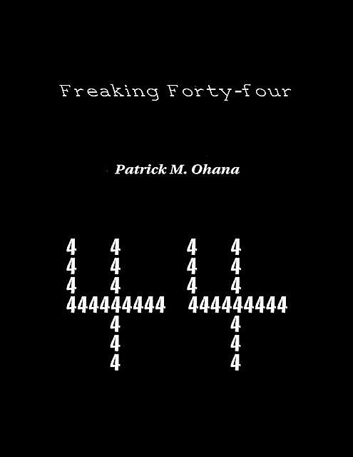 Freaking Forty-four, Patrick M.Ohana
