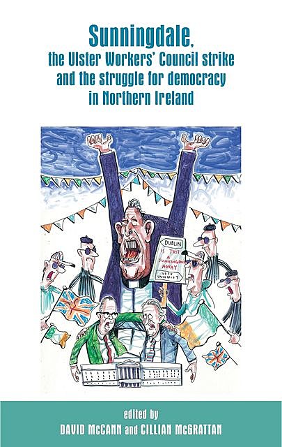 Sunningdale, the Ulster Workers' Council strike and the struggle for democracy in Northern Ireland, Cillian McGrattan, David McCann