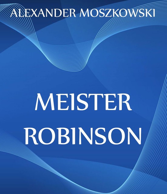 Meister Robinson, Alexander Moszkowski