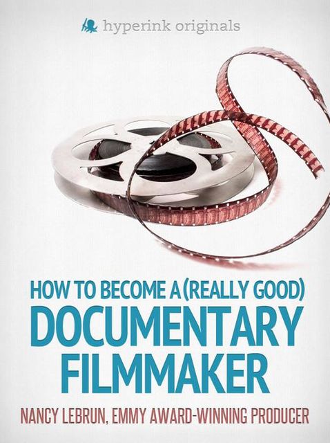 How to Become a (Really Good) Documentary Filmmaker, Nancy LeBrun