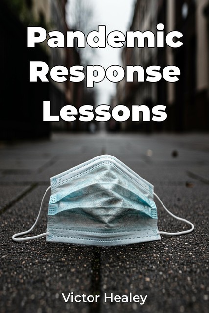 Pandemic Response Lessons, Victor Healey