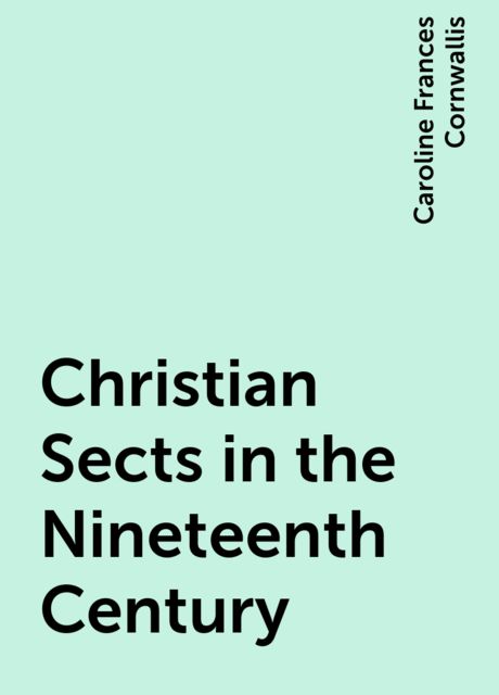 Christian Sects in the Nineteenth Century, Caroline Frances Cornwallis
