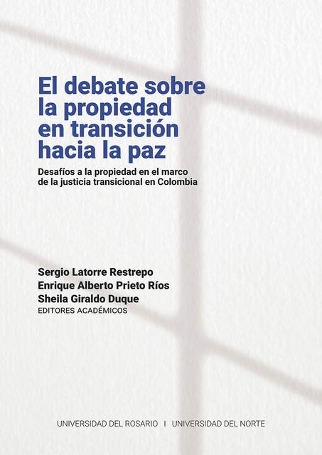 El debate sobre la propiedad en transición hacia la paz, Fernando Vargas Valencia, Leonardo Güiza Suárez, María Fernanda Sañudo Pazos, Carlos Eduardo Beltrán Gómez, David Cordero-Heredia, Esteban Isaza Ramírez, Luisa María Acevedo González, Natalí Buitrago Palacios, Nicolá, Sital Kalantry, Ximena Sierra-Camargo