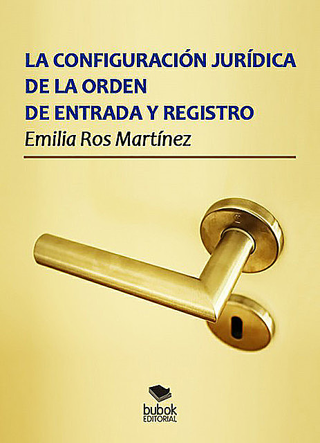 La configuración jurídica de la orden de entrada y registro, Emilia Ros Martínez