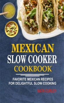 Mexican Slow Cooker Cookbook, Nath Curley