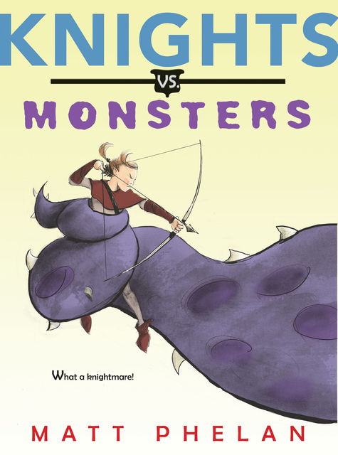 Knights vs. Monsters, Matt Phelan