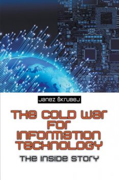 The Cold War for Information Technology, Janez Skrubej