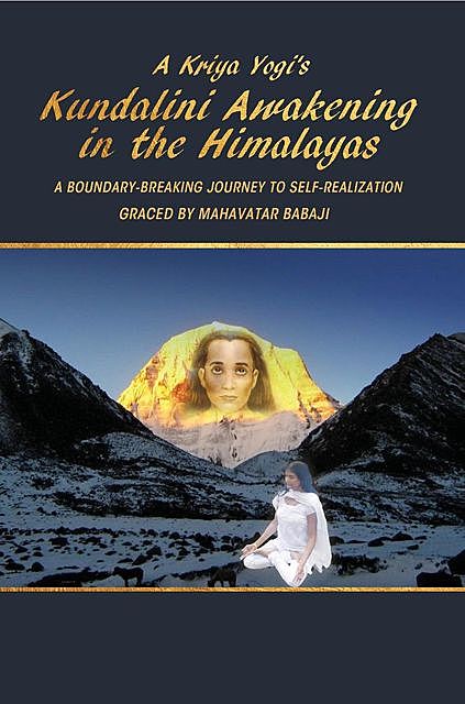 A Kriya Yogi's Kundalini Awakening in the Himalayas, Madhuri Mandava