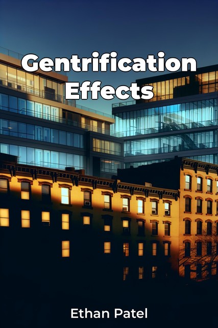 Gentrification Effects, Ethan Patel