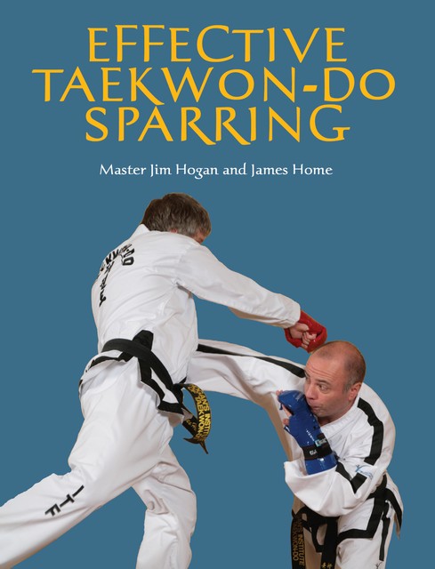 Effective Taekwon-Do Sparring, Jim Hogan, James Home