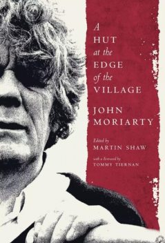 A Hut at the Edge of the Village, John Moriarty