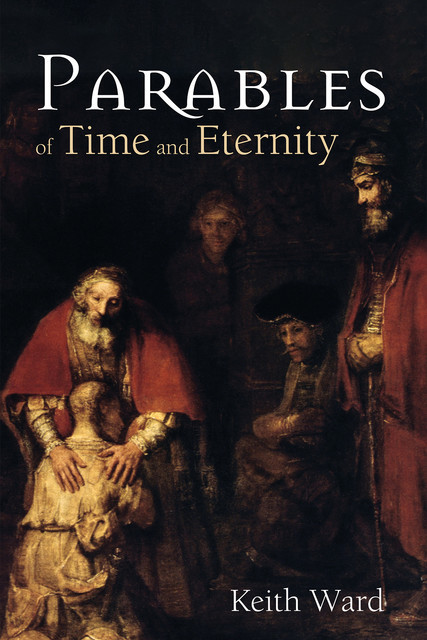 Parables of Time and Eternity, Keith Ward