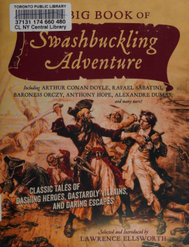 The big book of swashbuckling adventure : classic tales of dashing heroes, dastardly villains, and daring escapes, 