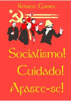 Socialismo! Cuidado! Afaste-se, Renato Gomes