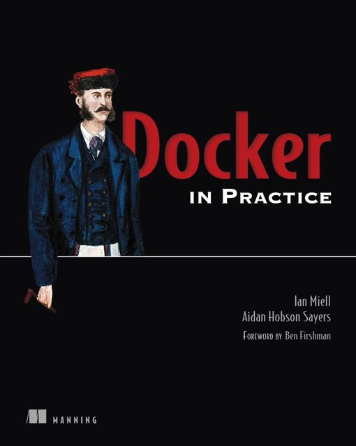 Docker in Practice, Ian Miell Aydan Hobson Syers