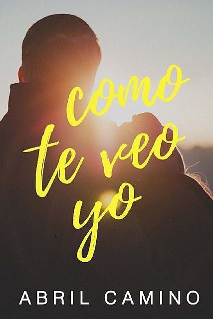 Como te veo yo (Spanish Edition), Abril Camino
