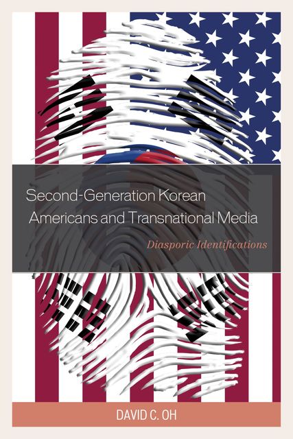Second-Generation Korean Americans and Transnational Media, David C. Oh