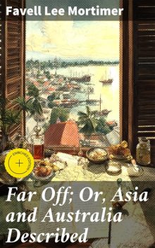 Far Off; Or, Asia and Australia Described, Favell Lee Mortimer
