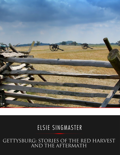 Gettysburg: Stories of the Red Harvest and the Aftermath, Elsie Singmaster