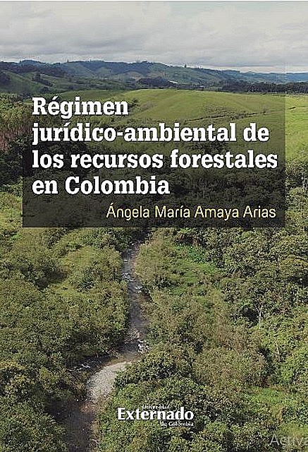 Régimen jurídico-ambiental de los recursos forestales en Colombia, Ángela María Amaya Arias