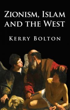 Zionism, Islam and the West, Kerry Bolton
