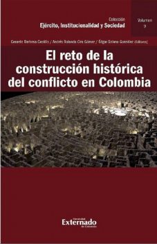 El reto de la construcción histórica del conflicto en Colombia, Gerardo Castillo, Andrés Rolando Ciro Gómez, Gonzalo Cataño, Edgar González, María José Viana Cleves, Magdalena Correa Henao, Luis Rodolfo Escobedo, Juan Camilo Rodríguez Gómez