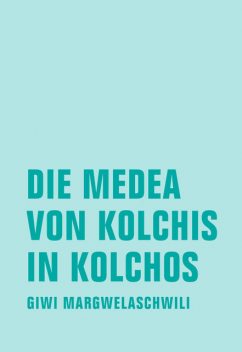 Die Medea von Kolchis in Kolchos, Giwi Margwelaschwili