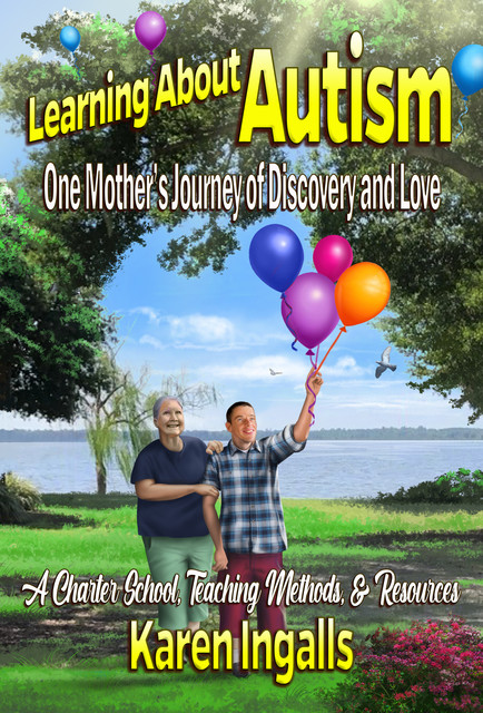Learning About Autism: One Mother's Journey of Discovery and Love, Karen Ingalls