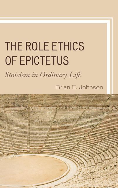 The Role Ethics of Epictetus, Brian Johnson
