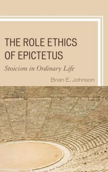 The Role Ethics of Epictetus, Brian Johnson