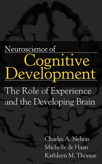 Neuroscience of Cognitive Development, Charles A.Nelson, Kathleen M.Thomas, Michelle de Haan