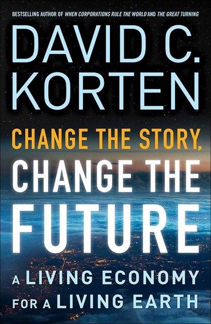 Change the Story, Change the Future, David Korten