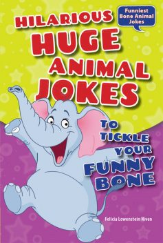 Hilarious Huge Animal Jokes to Tickle Your Funny Bone, Felicia Lowenstein Niven