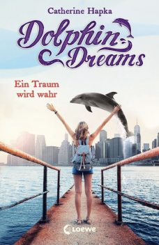 Dolphin Dreams – Ein Traum wird wahr (Band 3), Catherine Hapka
