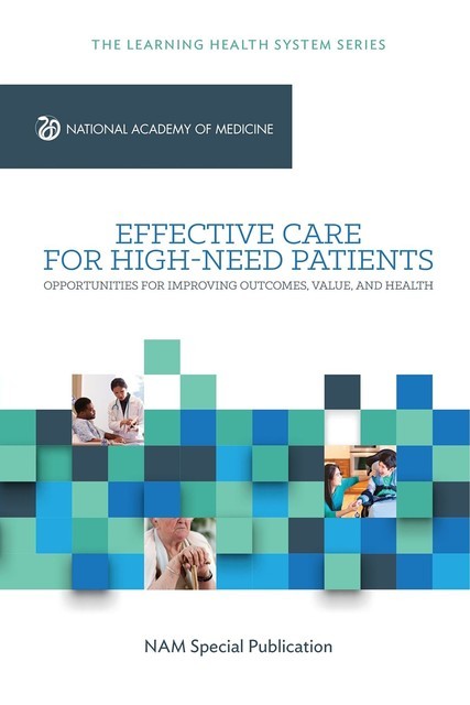 Effective Care for High-Need Patients, Danielle Whicher, Arnold Milstein, Gerald Anderson, Katherine Lewis Apton, Maria Lund Dahlberg, Melinda Abrams, Peter Long