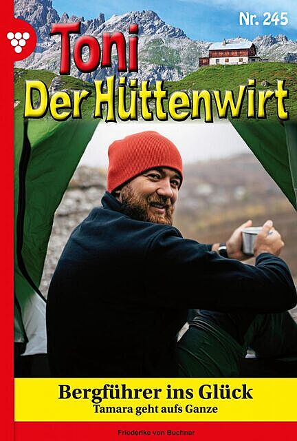 Toni der Hüttenwirt 245 – Heimatroman, Friederike von Buchner