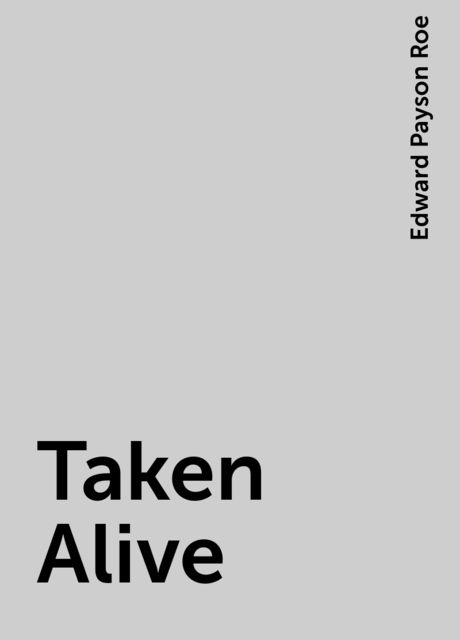 Taken Alive, Edward Payson Roe