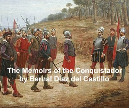 The Memoirs of the Conquistador, Bernal Díaz del Castillo