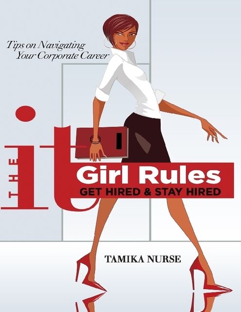 The It Girl Rules: Get Hired & Stay Hired, Tamika Nurse