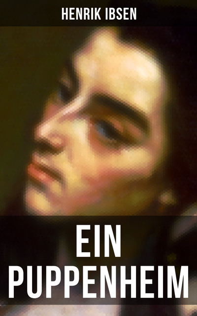 Henrik Ibsen: Ein Puppenheim, Henrik Ibsen