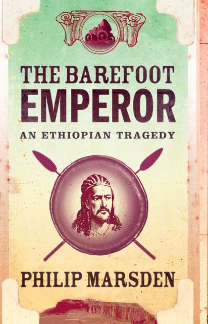 The Barefoot Emperor: An Ethiopian Tragedy, Philip Marsden