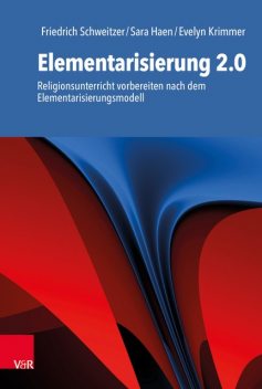 Elementarisierung 2.0, Friedrich Schweitzer, Evelyn Krimmer, Sara Haen