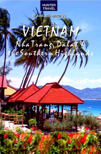 Vietnam: Nha Trang, Dalat & the Southern Highlands, Janet Arrowood