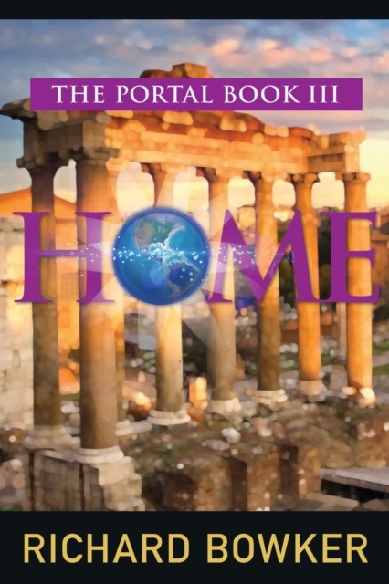 HOME (The Portal Series, Book 3), Richard Bowker